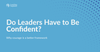 Do Leaders Have to Be Confident?