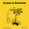 Stan McChrystal:  The Leader as Gardener
