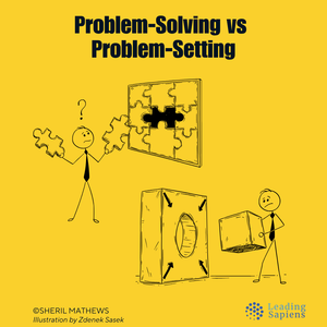 Problem-Solving is Overrated. Problem-Setting is More Critical.